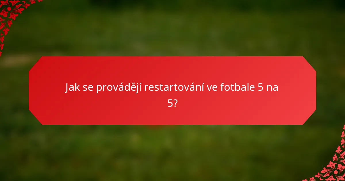 Jak se provádějí restartování ve fotbale 5 na 5?